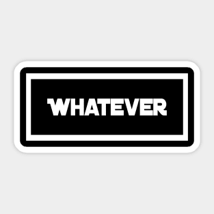 Whatever | Funny Sarcasm Design | Sarcastic gift Sticker